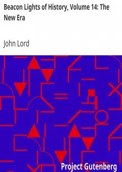 Beacon Lights Of History, Volume 14. The New Era . A Supplementary Volume, By Recent Write