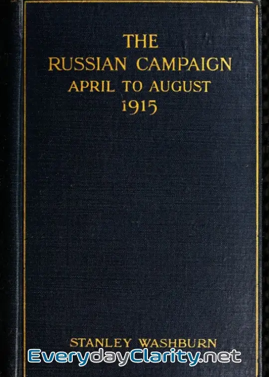 Book cover image The Russian Campaign, April To August, 1915 . Being The Second Volume Of .field Notes From