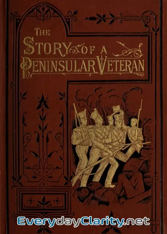 Book cover image The Story Of A Peninsular Veteran . Sergeant In The Forty-Third Light Infantry, During The