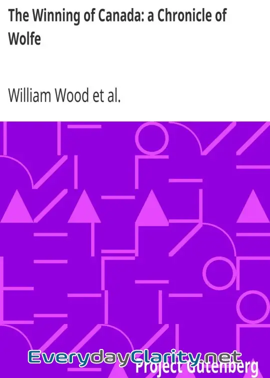 Book cover image The Winning Of Canada. A Chronicle Of Wolfe