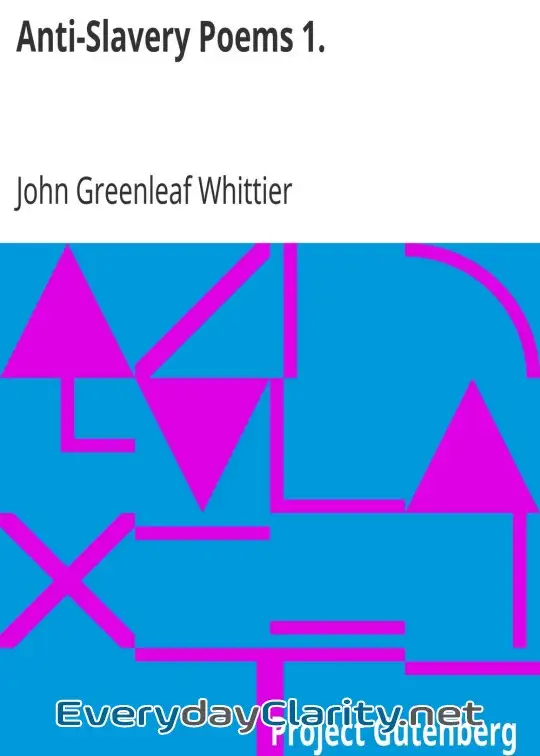 Book cover image Anti-Slavery Poems 1. . Part 1 From Volume Iii Of The Works Of John Greenleaf Whittier