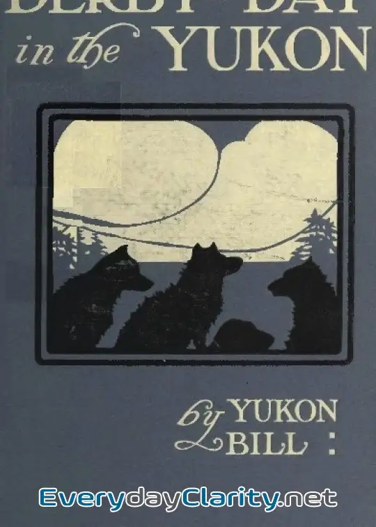 Book cover image Derby Day In The Yukon, And Other Poems Of The .northland