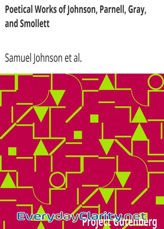 Book cover: Poetical Works Of Johnson, Parnell, Gray, And Smollett . With Memoirs, Critical Dissertati