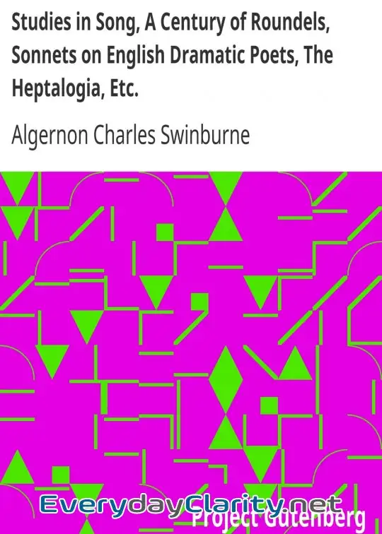 Book cover: Studies In Song, A Century Of Roundels, Sonnets On English Dramatic Poets, The Heptalogia,