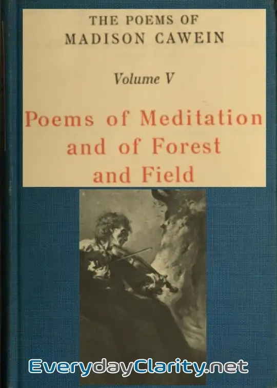Book cover: The Poems Of Madison Cawein, Volume 5 (Of 5) . Poems Of Meditation And Of Forest And Field