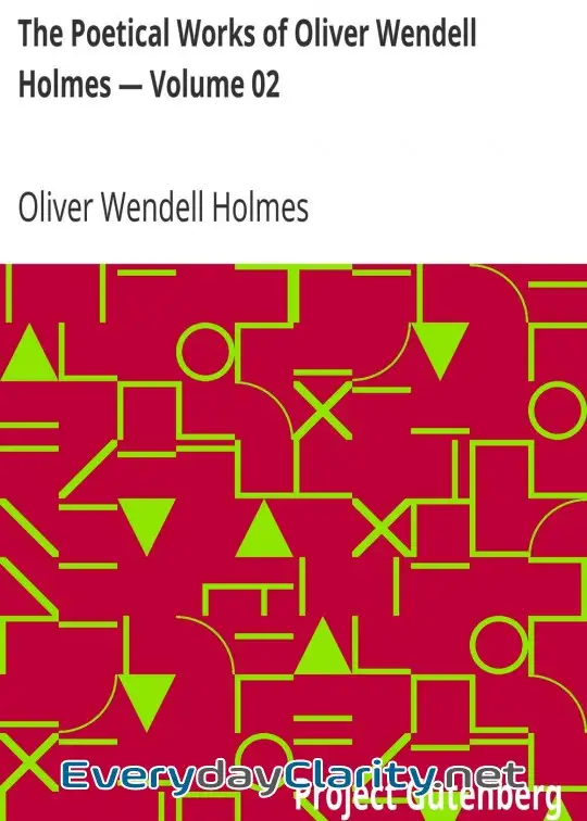Book cover image The Poetical Works Of Oliver Wendell Holmes — Volume 02 . Additional Poems (1837-1848)