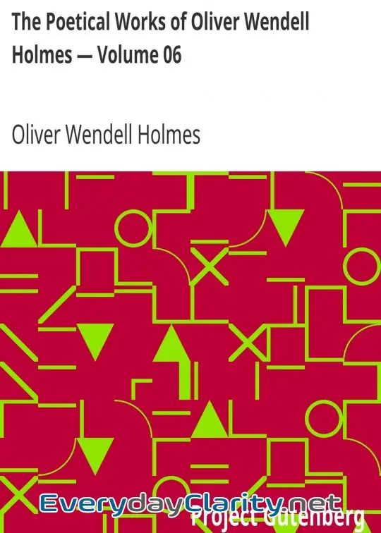 Book cover image The Poetical Works Of Oliver Wendell Holmes — Volume 06 . Poems From The Breakfast Table