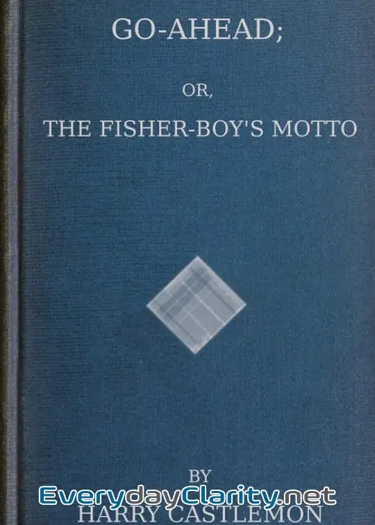 Book cover image Go-Ahead; Or, The Fisher-Boy’s Motto