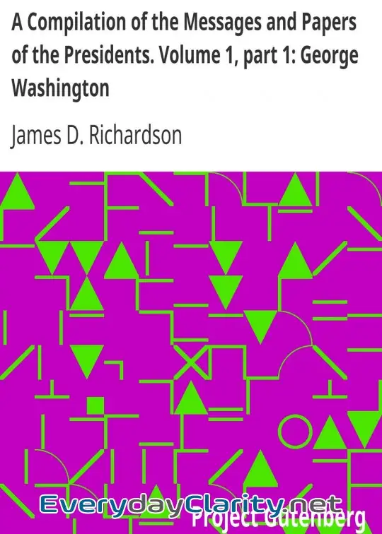 Book cover image A Compilation Of The Messages And Papers Of The Presidents. Volume 1, Part 1. George Washi