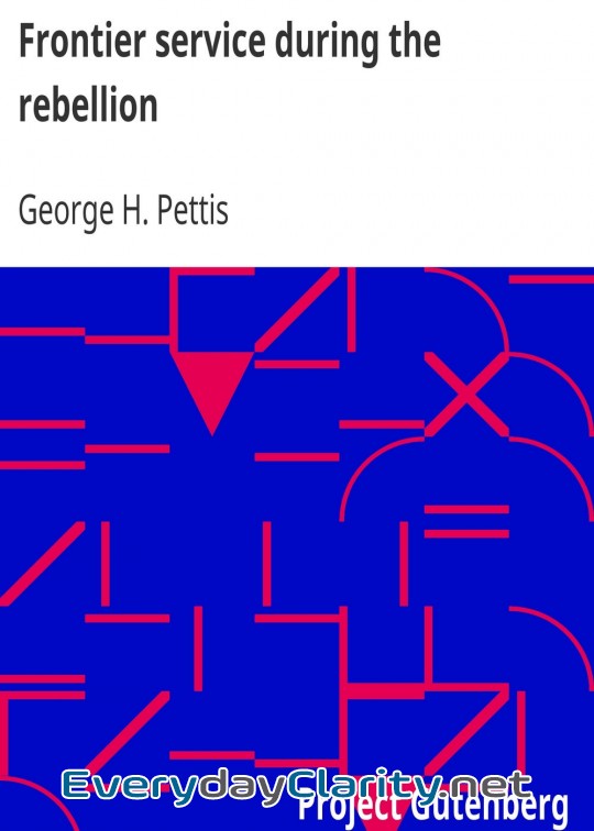 Book cover: Frontier Service During The Rebellion . Or, A History Of Company K, First Infantry, Califo