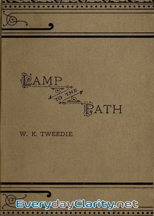 Book cover: A Lamp To The Path . Or, The Word Of God In The Heart, The Home, The Workshop And The Mark