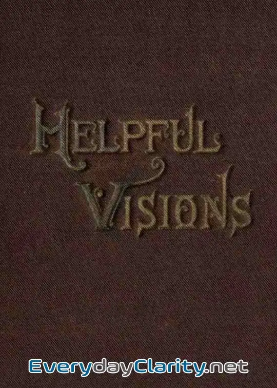 Book cover: Helpful Visions . The Fourteenth Book Of The Faith-Promoting Series. Intended For The Inst