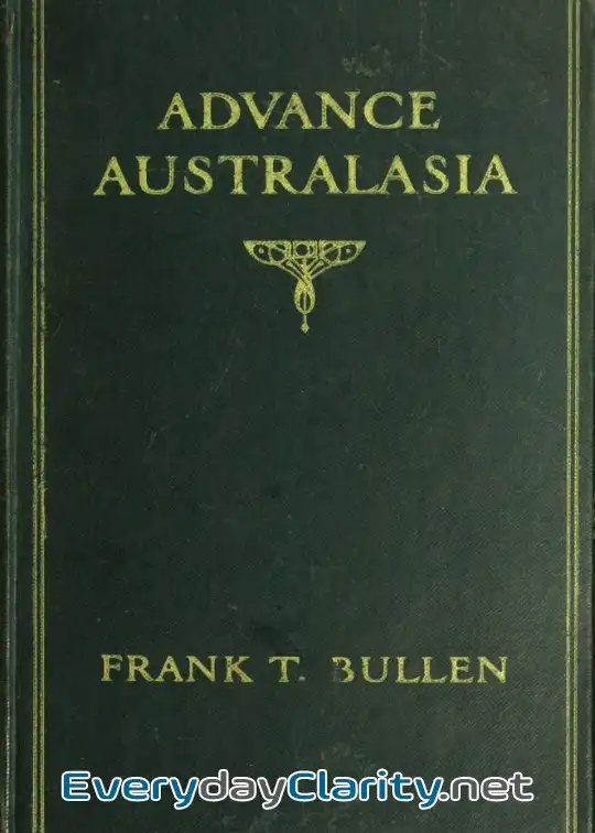 Book cover: Advance Australasia. A Day-To-Day Record Of A Recent Visit To Australasia. . Second Editio