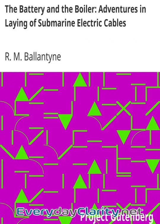 Book cover image The Battery And The Boiler. Adventures In Laying Of Submarine Electric Cables