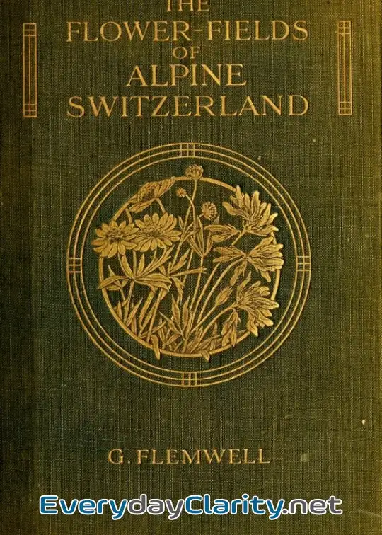 Book cover image The Flower-Fields Of Alpine Switzerland. An Appreciation And A Plea