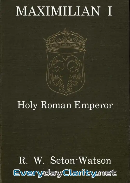 Book cover: Maximilian I, Holy Roman Emperor . (Stanhope Historical Essay 1901)