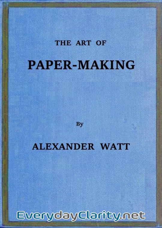 Book cover: The Art Of Paper-Making . A Practical Handbook Of The Manufacture Of Paper From Rags, Espa