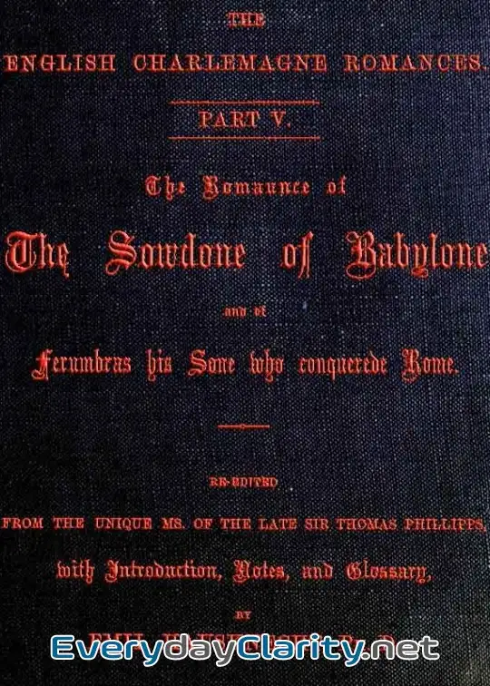 Book cover: The Romaunce Of The Sowdone Of Babylone And Of Ferumbras His Sone Who Conquerede Rome