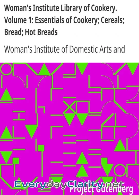 Book cover: Woman’s Institute Library Of Cookery. Volume 1. Essentials Of Cookery; Cereals; Bread; Hot