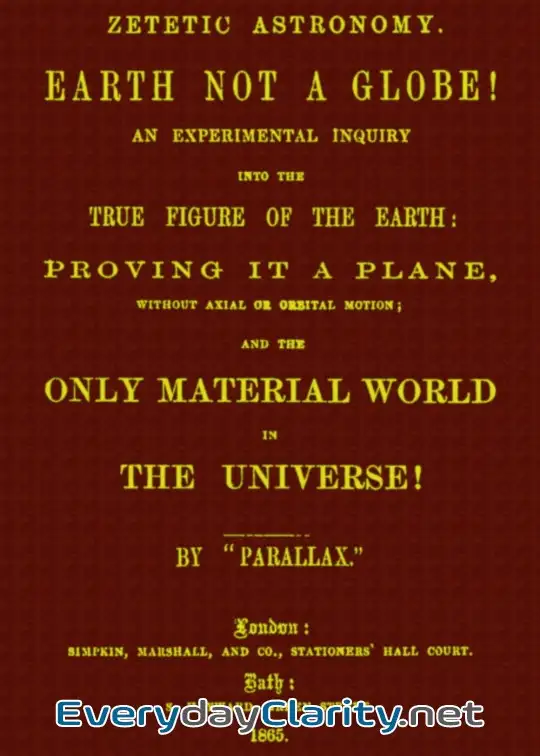 Book cover: Zetetic Astronomy. Earth Not A Globe! . An Experimental Inquiry Into The True Figure Of Th
