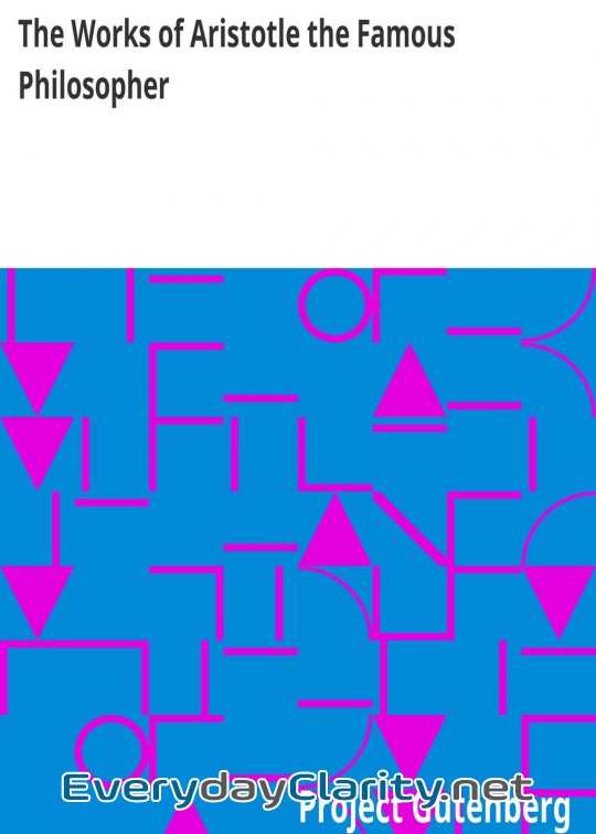 Book cover: The Works Of Aristotle The Famous Philosopher . Containing His Complete Masterpiece And Fa