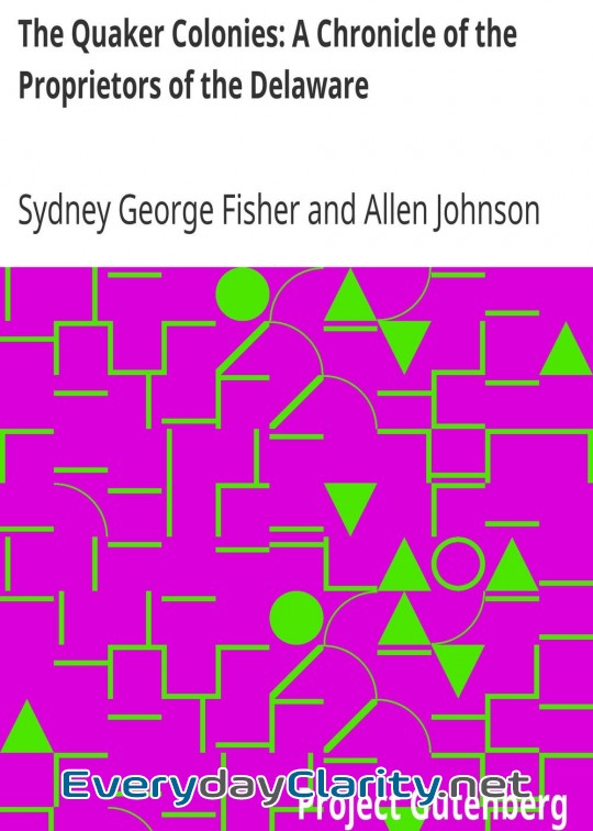 Book cover: The Quaker Colonies. A Chronicle Of The Proprietors Of The Delaware