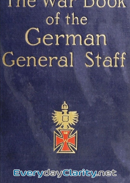 Book cover: The War Book Of The German General Staff . Being .the Usages Of War On Land. Issued By The