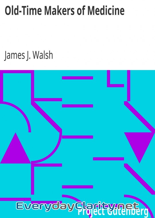 Book cover: Old-Time Makers Of Medicine . The Story Of The Students And Teachers Of The Sciences Relat