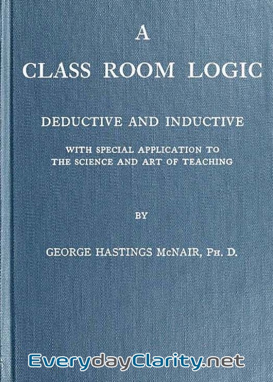 Book cover: A Class Room Logic . Deductive And Inductive, With Special Application To The Science And