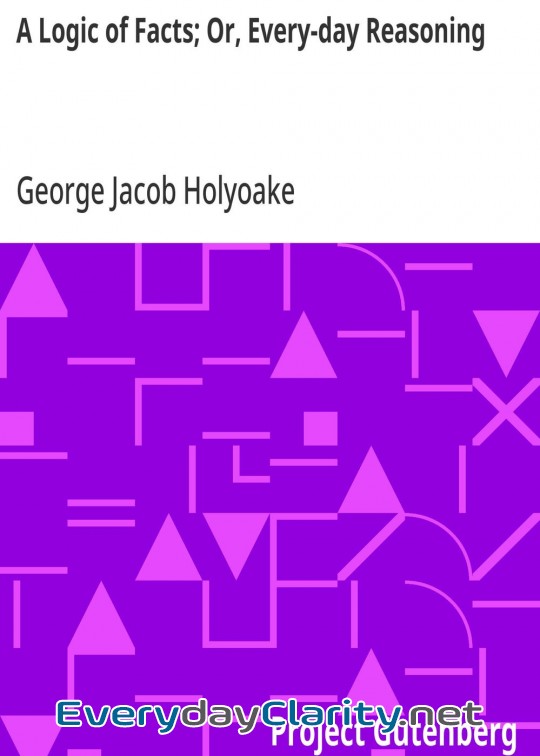 Book cover: A Logic Of Facts; Or, Every-Day Reasoning