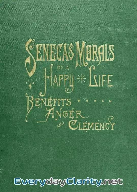 Book cover: Seneca’s Morals Of A Happy Life, Benefits, Anger And Clemency