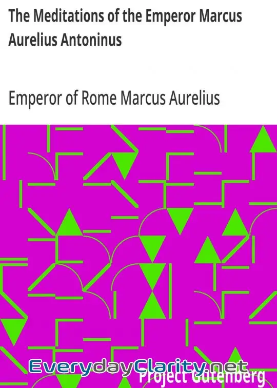 Book cover: The Meditations Of The Emperor Marcus Aurelius Antoninus . A New Rendering Based On The Fo