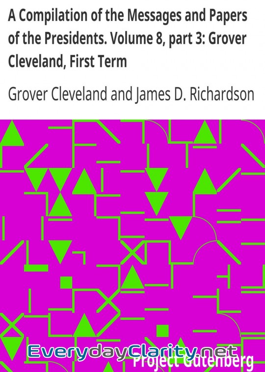 Book cover: A Compilation Of The Messages And Papers Of The Presidents. Volume 8, Part 3. Grover Cleve