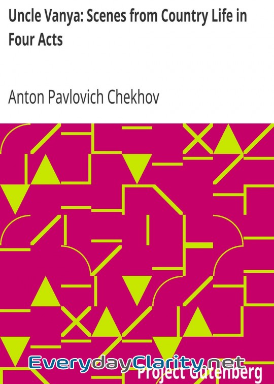 Book cover: Uncle Vanya. Scenes From Country Life In Four Acts
