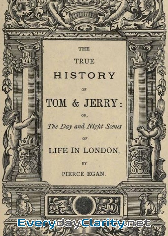 Book cover: The True History Of Tom & Jerry . Or, The Day And Night Scenes, Of Life In London From The