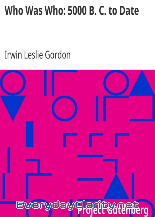 Book cover: Who Was Who. 5000 B. C. To Date . Biographical Dictionary Of The Famous And Those Who Want