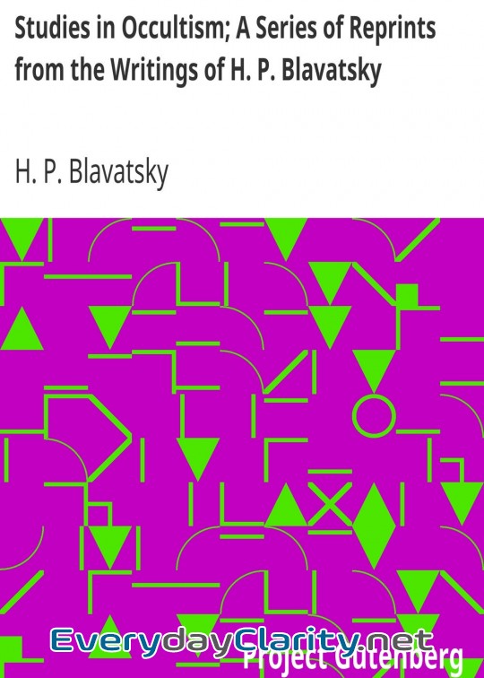 Book cover: Studies In Occultism; A Series Of Reprints From The Writings Of H. P. Blavatsky . No. 1. P