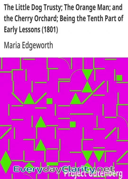 Book cover: The Little Dog Trusty; The Orange Man; And The Cherry Orchard; Being The Tenth Part Of Ear