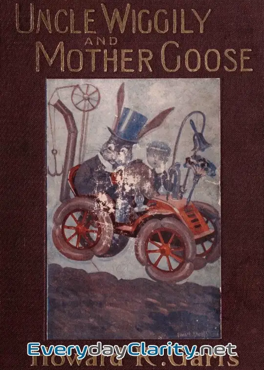 Book cover: Uncle Wiggily And Mother Goose . Complete In Two Parts; Fifty-Two Stories—One For Each W