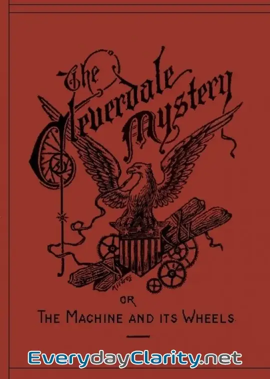 Book cover: The Cleverdale Mystery; Or, The Machine And Its Wheels. A Story Of American Life
