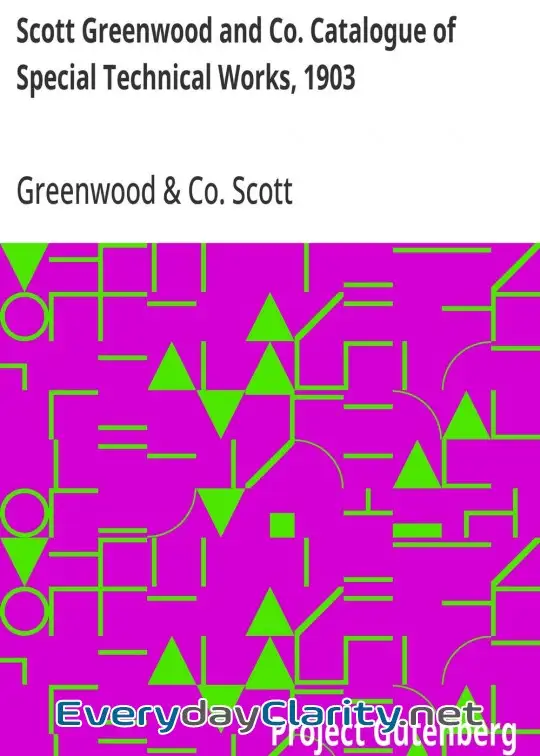 Book cover: Scott Greenwood And Co. Catalogue Of Special Technical Works, 1903 . For Manufacturers, St
