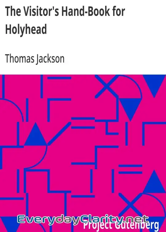 Book cover: The Visitor’s Hand-Book For Holyhead . Comprising A History Of The Town, The Antiquities A