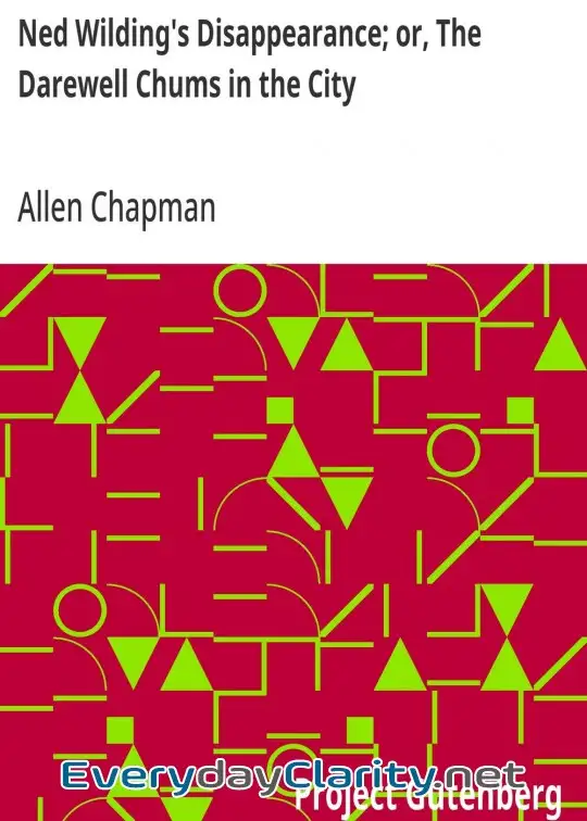 Book cover image Ned Wilding’s Disappearance; Or, The Darewell Chums In The City