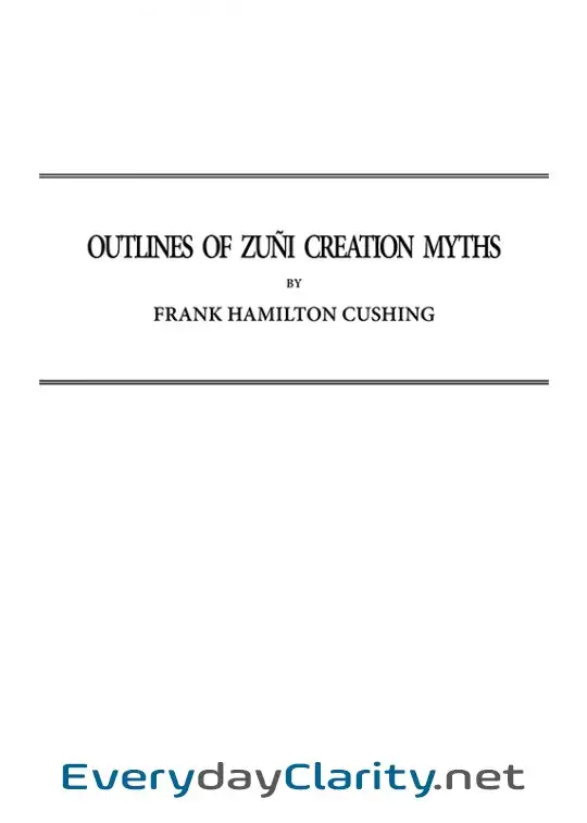 Book cover: Outlines Of Zuñi Creation Myths . Thirteenth Annual Report Of The Bureau Of Ethnology To
