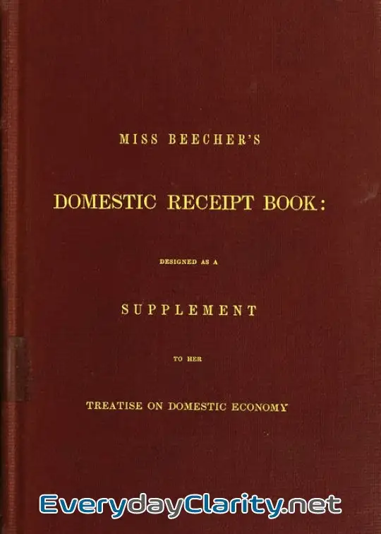 Book cover image Miss Beecher’s Domestic Receipt Book . Designed As A Supplement To Her Treatise On Domesti