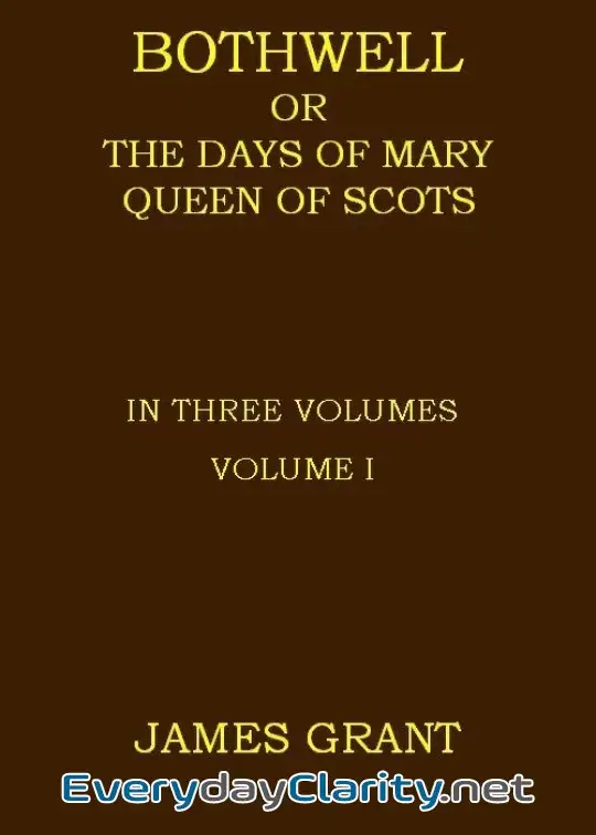 Book cover: Bothwell; Or, The Days Of Mary Queen Of Scots, Volume 1 (Of 3)