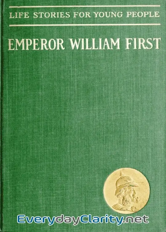 Book cover: Emperor William First, The Great War And Peace Hero