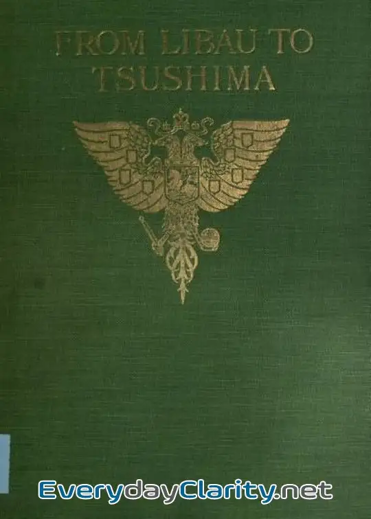 Book cover image From Libau To Tsushima . A Narrative Of The Voyage Of Admiral Rojdestvensky’s Fleet To Eas