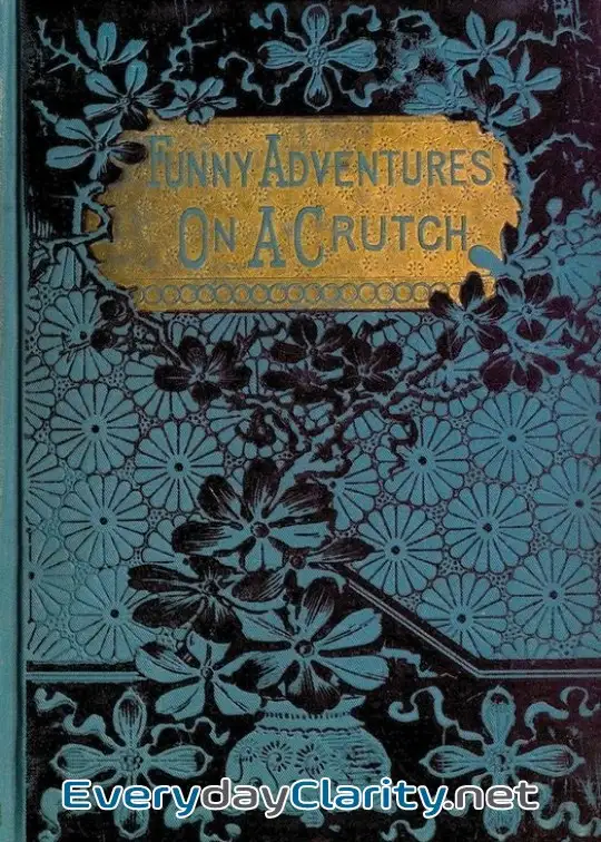 Book cover: John Smith’s Funny Adventures On A Crutch . Or The Remarkable Peregrinations Of A One-Legg