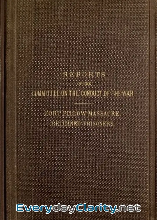 Book cover image Reports Of The Committee On The Conduct Of The War . Fort Pillow Massacre. Returned Prison